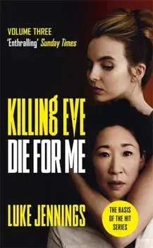 Killing Eve: Die For Me. The basis for the BAFTA-winning Killing Eve TV series, Paperback/Luke Jennings