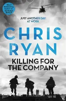 Killing for the Company. Just another day at the office..., Paperback/Chris Ryan