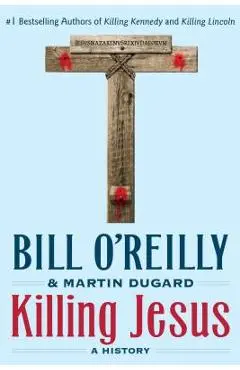 Killing Jesus: A History - Bill O'reilly