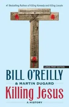 Killing Jesus: A History, Paperback/Bill O'Reilly