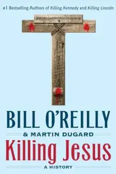 Killing Jesus: A History, Paperback/Bill O'Reilly