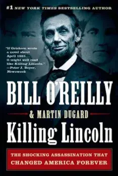 Killing Lincoln: The Shocking Assassination That Changed America Forever, Paperback/Bill O'Reilly
