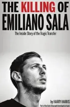Killing of Emiliano Sala. The Inside Story of the Tragic Transfer, Paperback/Harry Harris