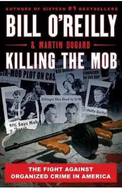 Killing the Mob: The Fight Against Organized Crime in America - Bill O'reilly