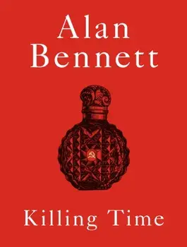 Killing Time. A Sunday Times Bestselling 'pitch-perfect' (Observer) treat for winter., Main, Hardback/Alan Bennett
