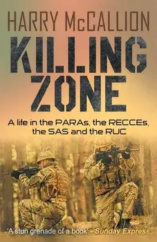 Killing Zone: A Life in the PARAs, the RECCEs, the SAS and the RUC, Paperback/Harry McCallion