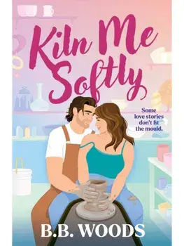Kiln Me Softly, Paperback/B. B. Woods