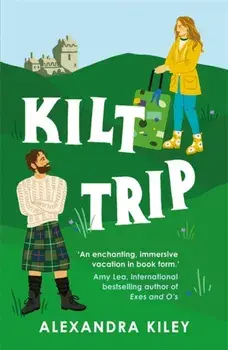 Kilt Trip. Escape to Scotland in this enemies to lovers romance, Paperback/Alexandra Kiley