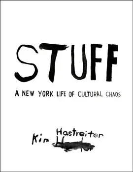 Kim Hastreiter: STUFF. A New York Life of Cultural Chaos, Hardback/Kim Hastreiter