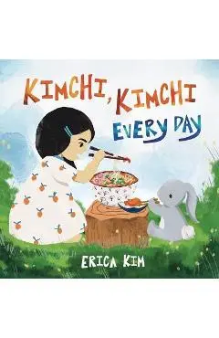 Kimchi, Kimchi Every Day - Erica Kim