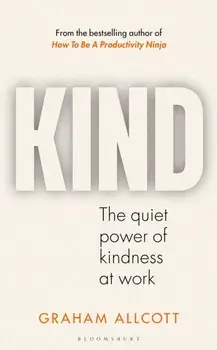 KIND. The quiet power of kindness at work, Hardback/Graham Allcott