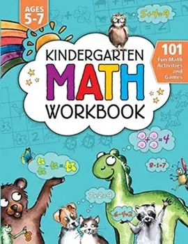 Kindergarten Math Activity Workbook: 101 Fun Math Activities and Games - Addition and Subtraction, Counting, Money, Time, Fractions, Comparing, Color/Jennifer L. Trace