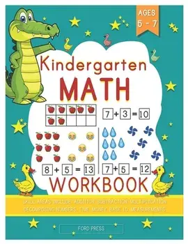 Kindergarten Math Workbook: Kindergarten and 1st Grade Workbook Age 5 - 7 - Early Reading and Writing, Numbers 0-20, Addition and Subtraction Acti/Ford Press