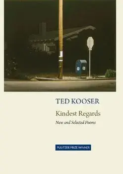 Kindest Regards: Poems, Selected and New, Paperback/Ted Kooser