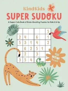Kindkids Super Sudoku: A Super-Cute Book of Brain-Boosting Puzzles for Kids 6 & Up, Paperback/Better Day Books