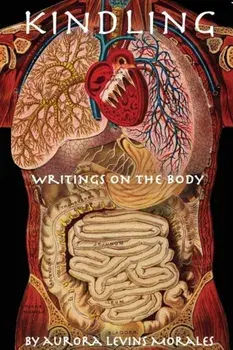 Kindling: Writings on the Body, Paperback/Aurora Levins Morales