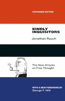 Kindly Inquisitors: The New Attacks on Free Thought, Expanded Edition, Paperback/Jonathan Rauch