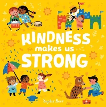 Kindness Makes Us Strong, Board book/Sophie Beer