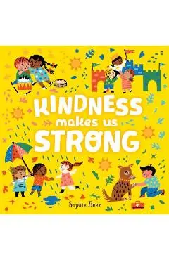 Kindness Makes Us Strong - Sophie Beer