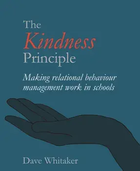 Kindness Principle. Making relational behaviour management work in schools, Paperback/Dave Whitaker