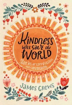 Kindness Will Save the World, Hardback/James Crews