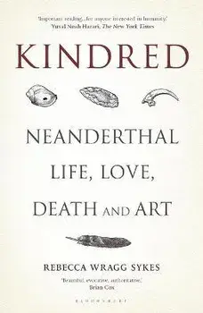 Kindred: Neanderthal Life, Love, Death and Art, Paperback/Rebecca Wragg Sykes
