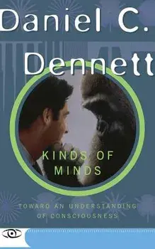 Kinds of Minds: Toward an Understanding of Consciousness, Paperback/Danile C. Dennett