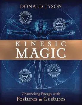Kinesic Magic: Channeling Energy with Postures & Gestures, Paperback/Donald Tyson
