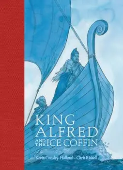 King Alfred and the Ice Coffin, Hardback/Kevin Crossley-Holland