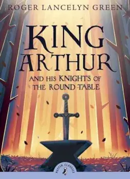 King Arthur and His Knights of the Round Table, Paperback/Roger Lancelyn Green