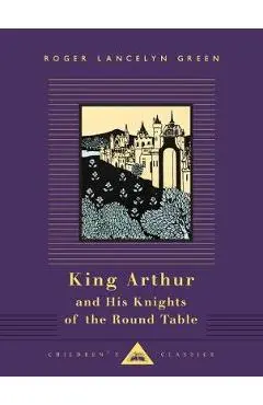 King Arthur and His Knights of the Round Table - Roger Lancelyn Green