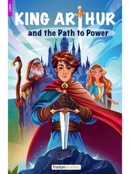 King Arthur and the Path to Power - Foxton Reader Level-2 (600 Headwords A2/B1) with free online AUDIO, Paperback/Jan Webley