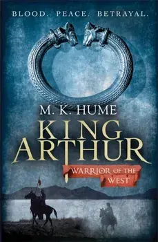 King Arthur: Warrior of the West (King Arthur Trilogy 2). An unputdownable historical thriller of bloodshed and betrayal, Paperback/M. K. Hume