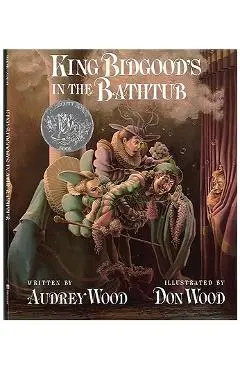 King Bidgood's in the Bathtub - Audrey Wood