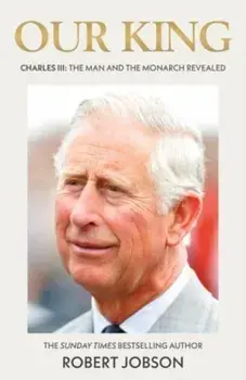 King Charles III. Our King: The Man and the Monarch, Paperback/Robert Jobson