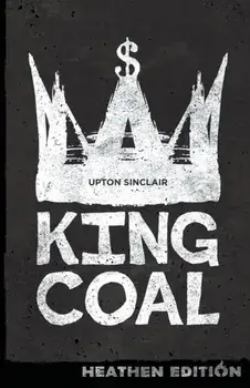 King Coal (Heathen Edition), Paperback/Upton Sinclair