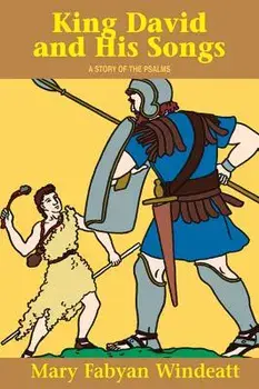 King David & His Songs: A Story of the Psalms, Paperback/Mary Fabyan Windeatt