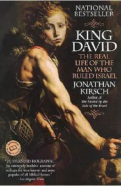 King David: The Real Life of the Man Who Ruled Israel - Jonathan Kirsch