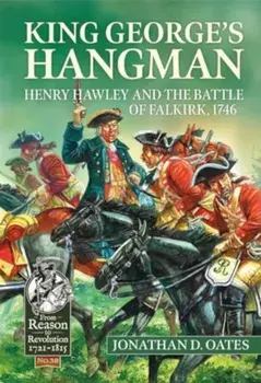 King George's Hangman. Henry Hawley and the Battle of Falkirk 1746, Reprint ed., Paperback/Jonathan D Oates