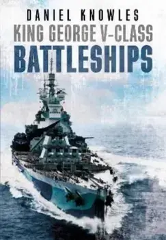 King George V-Class Battleships, Hardback/Daniel Knowles