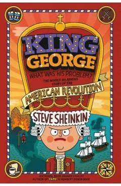 King George: What Was His Problem? - Steve Sheinkin