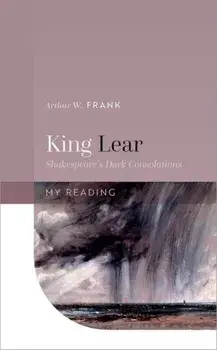 King Lear. Shakespeare's Dark Consolations, Hardback/***