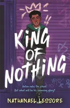 King of Nothing. A hilarious and heartwarming teen comedy!, Paperback/Nathanael Lessore