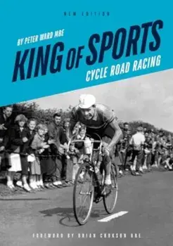 King of Sports. Cycle Road Racing, 2 New edition, Paperback/Peter Ward