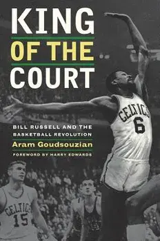 King of the Court: Bill Russell and the Basketball Revolution, Paperback/Aram Goudsouzian