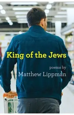 King of the Jews: Poems - Matthew Lippman