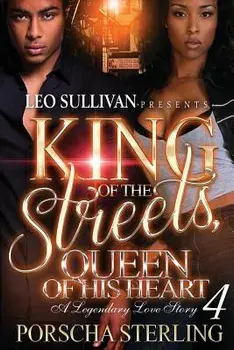 King of the Streets, Queen of His Heart 4: A Legendary Love Story, Paperback/Porscha Sterling