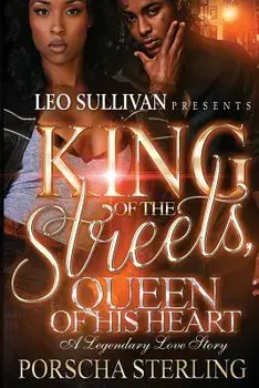 King of the Streets, Queen of His Heart: A Legendary Love Story, Paperback/Porscha Sterling