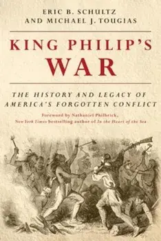 King Philip's War: The History and Legacy of America's Forgotten Conflict, Paperback/Eric B. Schultz