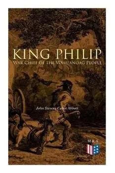 King Philip: War Chief of the Wampanoag People, Paperback/John Stevens Cabot Abbott